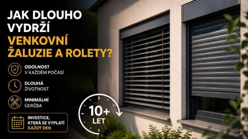 Jak dlouho vydrží venkovní žaluzie a rolety? Co ovlivňuje životnost